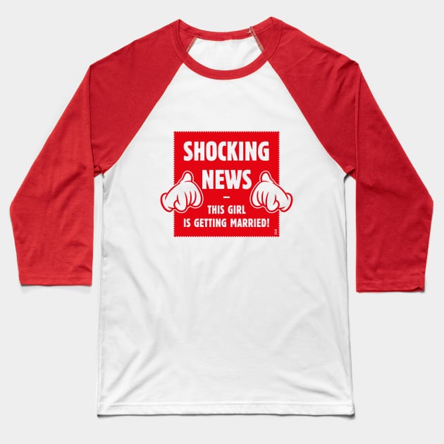 Shocking News: This Girl Is Getting Married! (Bride / Hen Party / Red) Baseball T-Shirt by MrFaulbaum